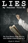 Lies My Teacher Told Me: The True History of the War for Southern Independence - Clyde N. WIlson - 9781386653127