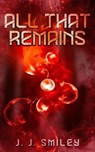 All That Remains - J.J. Smiley - 9781386667223