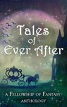 Tales of Ever After - H. L. Burke ; Arthur Daigle ; D. G. Driver ; J. M. Hackman ; Sarah Ashwood ; Alex McGilvery ; Emily Martha Sorensen ; Savannah Jezowski ; Lia London ; E.J. Kitchens ; Kendra E. Ardnek ; Annie Louise Twitchell ; Ashley Capes ; L. Palmer ; Gretchen E.K. Eng - 9781386667933