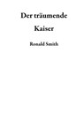 Der träumende Kaiser - Ronald Smith - 9781386670902