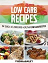 Low Carb Recipes: 24 Quick, Delicious and Healthy Low Carb Recipes - Virginia Bailey - 9781386688181