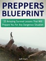 Preppers Blueprint: 33 Amazing Survival Lessons That Will Prepare You For Any Dangerous Situation - Jeff Hart - 9781386689430
