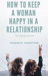 How to Keep a Woman Happy in a Relationship - Dominick Johnstone - 9781386696766