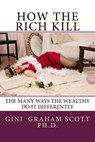 How the Rich Kill - Gini Graham Scott - 9781386704775
