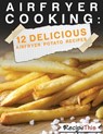 Air Fryer Cooking: 12 Delicious Air Fryer Potato Recipes - Recipe This - 9781386705949