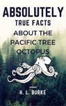 Absolutely True Facts About the Pacific Tree Octopus - H. L. Burke - 9781386711155