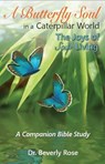 A Butterfly Soul in a Caterpillar World: A Companion Bible Study - Dr. Beverly Rose - 9781386712947