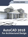 AutoCAD 2018 For Architectural Design - Tutorial Books - 9781386719083
