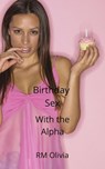 Birthday Sex with the Alpha - RM Olivia - 9781386724100