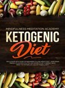 Ketogenic Diet: The Ultimate Keto Guide For Beginners To Lose Weight Fast – Vegetarian Friendly Plan For Athletes And Women To Get a Perfect Body, Reset The Metabolism And Get More Clarity - Mindfulness Meditation Academy - 9781386730491