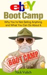 eBay Boot Camp: Why You’re Not Selling Anything, and What You Can do About It - Nick Vulich - 9781386734031