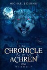 The Chronicle of Achren 'Werwulf' - Michael J Dennis - 9781386746621