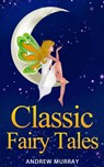 Classic Fairy Tales - Andrew Murray ; The Brothers Grimm ; Hans Christian Andersen ; Oscar Wilde - 9781386751984