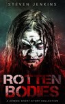 Rotten Bodies: A Zombie Short Story Collection - Steven Jenkins - 9781386755296