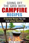 Going Off the Grid with Campfire Recipes: 25 Survival Recipes You Can Cook without Electricity - Julie Peck - 9781386755715