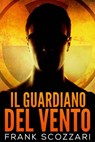Il Guardiano del Vento - Frank Scozzari - 9781386758518