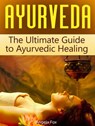 Ayurveda: The Ultimate Guide to Ayurvedic Healing - Angela Fox - 9781386763543