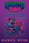 Monster Squad: Celebrating the Artists Behind Cinema's Most Memorable Creatures - Heather A. Wixson - 9781386766285