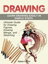 Drawing: Ultimate Guide for Drawing Figures, Drawing Manga, and Sketching. Learn Drawing Easily in Simple Steps - Adam Olson - 9781386770701