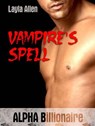 Vampire's Spell: Alpha Billionaire - Layla Allen - 9781386771579