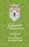Llama Tell You a Story - Jaleta Clegg - 9781386773474