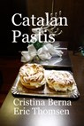 Catalan Pastis - Catalonian Cakes - Cristina Berna ; Eric Thomsen - 9781386778639