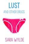 Lust and Other Drugs: A New Adult Friends to Lovers Romantic Comedy - Sara Wylde - 9781386785569