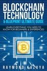 BlockChain Technology & Blueprint Ultimate Guide: Learn Everything You Need To Know For Beginners & Experienced - Raymond Kazuya - 9781386790389