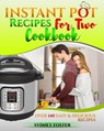 Instant Pot for Two Cookbook: Over 140 Easy and Delicious Recipes - Sydney Foster - 9781386790624