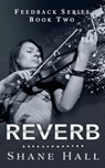 Reverb: Feedback Serial Book Two - Shane Hall - 9781386791959