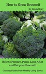 How to Grow Broccoli - Linda Gray - 9781386794264