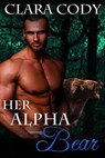 Her Alpha Bear - Clara Cody - 9781386823926