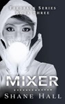 Mixer: Feedback Serial Book Three - Shane Hall - 9781386826569