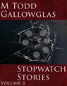 Stopwatch Stories Vol 6 - M Todd Gallowglas - 9781386827948