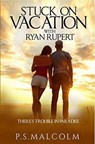 Stuck On Vacation With Ryan Rupert - P. S. Malcolm - 9781386838784