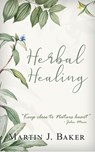 Herbal Healing - Martin J. Baker - 9781386845270