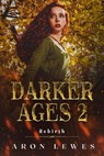 The Darker Ages 2: Rebirth - Aron Lewes - 9781386845690