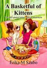 A Basketful of Kittens: The BFF Gang’s Kitten Rescue Adventure - Erika M Szabo - 9781386850458