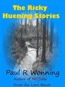 The Ricky Huening Stories - Paul R. Wonning - 9781386857907