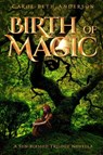 Birth of Magic: A Sun-Blessed Trilogy Novella - Carol Beth Anderson - 9781386862888