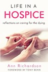 Life in a Hospice: Reflections on Caring for the Dying - Ann Richardson - 9781386866770