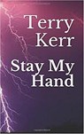 Stay My Hand - Terry Kerr - 9781386870227