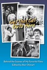 Get That Cat Outa Here: Behind the Scenes of My Favorite Films - Ben Ohmart ; Nat Segaloff - 9781386873631