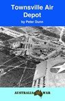 Townsville Air Depot - Peter Dunn OAM - 9781386875482