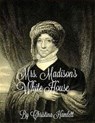 Mrs.Madison's White House - Christina Hamlett - 9781386877653