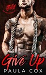 Give Up: A Bad Boy Motorcycle Club Romance - Paula Cox - 9781386893028