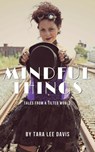 Mindful Things: Tales from a Tilted World - Tara Lee Davis - 9781386897088