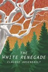 The White Renegade - Claudie Arseneault - 9781386898665
