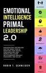 Emotional Intelligence Primal Leadership 2.0: Discover Why EQ Applied Matter More Than IQ Boosting Your Social, Conversation, and People Skills for Relationships, Project Managers, and Sales - Robin T. Schneider - 9781386905141