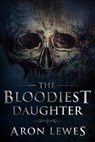 The Bloodiest Daughter - Aron Lewes - 9781386905189